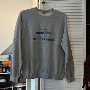 Behind Every Good Dog Crewneck
